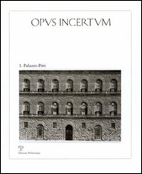 Opus incertum. Vol. 1: Palazzo Pitti