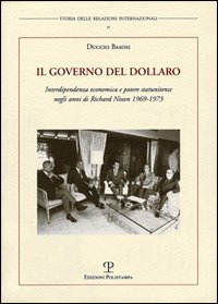 Il governo del dollaro. Interdipendenza economica e potere statunitense negli anni di Richard Nixon 1969-1973