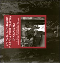 Un paese minerario e la sua cooperativa di consumo. L'«Unione» di Ribolla dalle origini alla fusione con «Unicoop Tirreno». 1945-2006