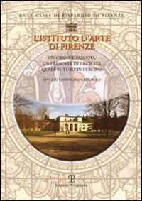 L'Istituto d'arte di Firenze. Un grande passato, un presente di crescita: quale futuro in Europa