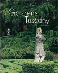 Gardens of Tuscany. Ediz. illustrata