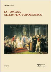 La Toscana nell'impero napoleonico. L'imposizione del modello e il processo di integrazione (1807-1809)