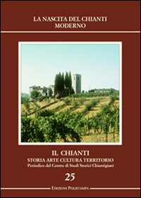 Il Chianti. Storia, arte, cultura, territorio. Vol. 25: La nascita del Chianti moderno