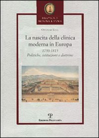 La nascita della clinica moderna in Europa 1750-1815. Politiche, istituzioni, dottrine