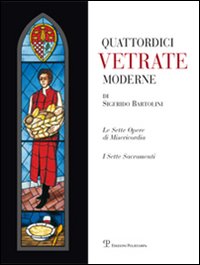 Quattordici vetrate moderne di Sigfrido Bartolini. Ediz. illustrata