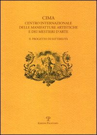 CIMA. Centro Internazionale delle Manifatture Artistiche e dei Mestieri d'Arte. Il progetto di fattibilità