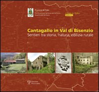 Cantagallo in val di Bisenzio. Sentieri tra storia, natura, edilizia rurale. Con tre mappe dell'intero territorio di Cantagallo