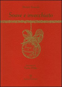 Soave e invecchiato. Ediz. illustrata