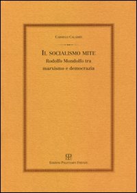 Il socialismo mite. Rodolfo Mondolfo tra marxismo e democrazia