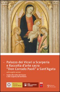 Palazzo dei Vicari a Scarperia e raccolta d'arte sacra «Don Corrado Paoli a Sant'Agata». Ediz. italiana e inglese