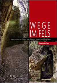 Wege im Fels. Die Etrusker im Gebiet von Sorano, Sovana und Pitigliano