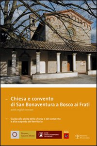 Chiesa e convento di San Bonaventura a Bosco ai Frati. Ediz. italiana e inglese