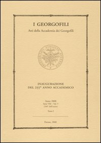 I Georgofili. Atti della Accademia dei Georgofili. Vol. 5/1: Inaugurazione del 255° anno accademico (Firenze, 11 aprile 2008)