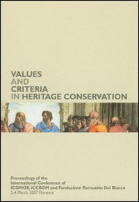 Values and Criteria in Heritage Conservation. Proceedings of the International Conference (Florence, March 2nd-4th 2007)