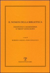 Il nomos della biblioteca. Emanuele Casamassima e trent'anni dopo. Atti del Convegno (Siena, 2-3 marzo 2001)