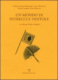 Un mondo di intrecci e ventole. La collezione Kraft e Moradei. Ediz. italiana e inglese