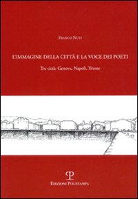 L'immagine della città e la voce dei poeti. Tre città: Genova, Napoli, Trieste