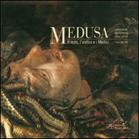 Medusa. Il mito, l'antico e i Medici. Ediz. illustrata