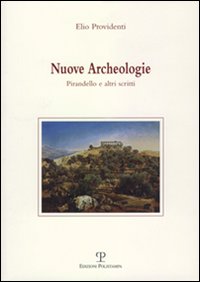 Nuove archeologie. Pirandello e altri scritti