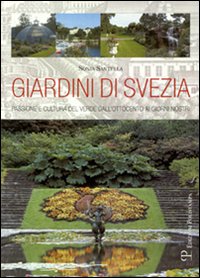 Giardini di Svezia. Passione e cultura del verde dall'Ottocento ai giorni nostri