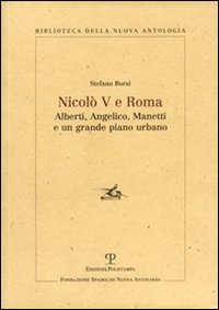 Nicolò V e Roma. Alberti, Angelico, Manetti e un grande piano urbano