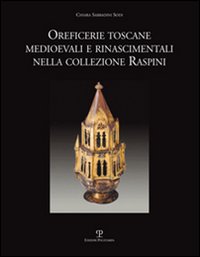 Oreficerie toscane medioevali e rinascimentali nella collezione Raspini