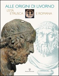 Alle origini di Livorno. L'età etrusca e romana