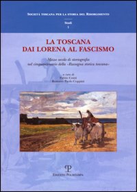 La Toscana dai Lorena al fascismo. Mezzo secolo di storiografia nel cinquantenario della «Rassegna storica toscana»