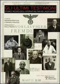 Gli ultimi testimoni. Storie e ricordi degli internati militari nei lager nazisti