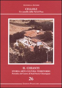 Il Chianti. Storia, arte, cultura, territorio. Ediz. illustrata. Vol. 26: Cellole. Un castello della Val di Pesa