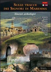 Sulle tracce dei signori di Maremma. Itinerari archeologici. Ediz. italiana e inglese