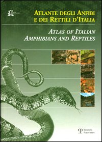 Atlante degli anfibi e dei rettili d'Italia-Atlas of Italian amphibians and reptiles. Ediz. bilingue