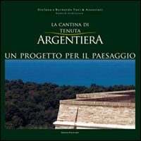 La cantina di Tenuta Argentiera. Un progetto per il paesaggio. Ediz. italiana, inglese e spagnola