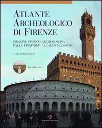 Atlante archeologico di Firenze. Indagine storico-archeologica dalla preistoria all'alto Medioevo. Con DVD