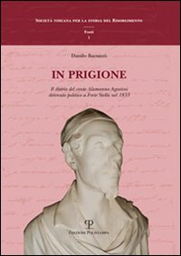 In prigione. Il diario del conte Alamanno Agostini detenuto politico a Forte Stella nel 1833