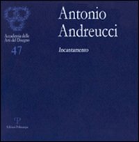 Antonio Andreucci. Incantamento. Ediz. illustrata