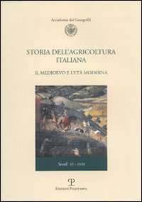 Storia dell'agricoltura italiana. Vol. 2: Il Medioevo e l'età moderna. Secoli VI-XVIII