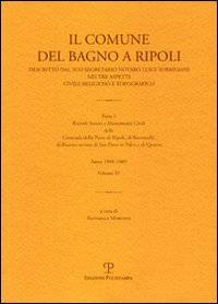 Il comune di Bagno a Ripoli descritto dal suo Segretario Notaro Luigi Torrigiani nei tre aspetti civile religioso e topografico. Vol. 4: Ricordi storici e monumenti civili della Contrada della Pieve di Ripoli