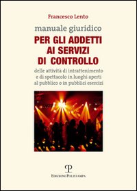 Manuale giuridico per gli addetti al servizio di controllo delle attività di intrattenimento e di spettacolo in luoghi aperti al pubblico o in pubblici esercizi