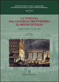 La Toscana dal governo provvisorio al Regno d'Italia. Il plebiscito dell'11-12 marzo 1860. Atti della Giornata di studi (Firenze, 26 febbraio 2010)