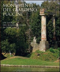 Monumenti del giardino Puccini. Un luogo del romanticismo in Toscana. Ediz. illustrata