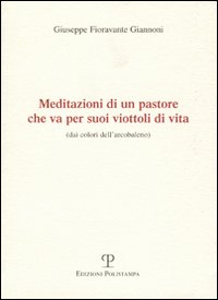 Meditazioni di un pastore che va per suoi viottoli di vita (dai colori dell'arcobaleno)