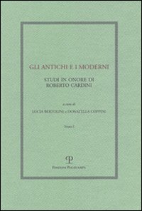 Gli antichi e i moderni. Studi in onore di Roberto Cardini