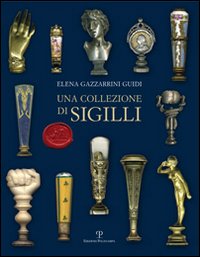 Una collezione di sigilli. Ediz. illustrata