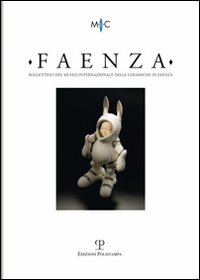 Faenza. Bollettino del museo internazionale delle ceramiche in Faenza (2011)