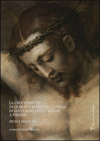 La crocifissione di Giorgio Vasari nella chiesa di Santa Maria del Carmine a Firenze. Studi e restauro