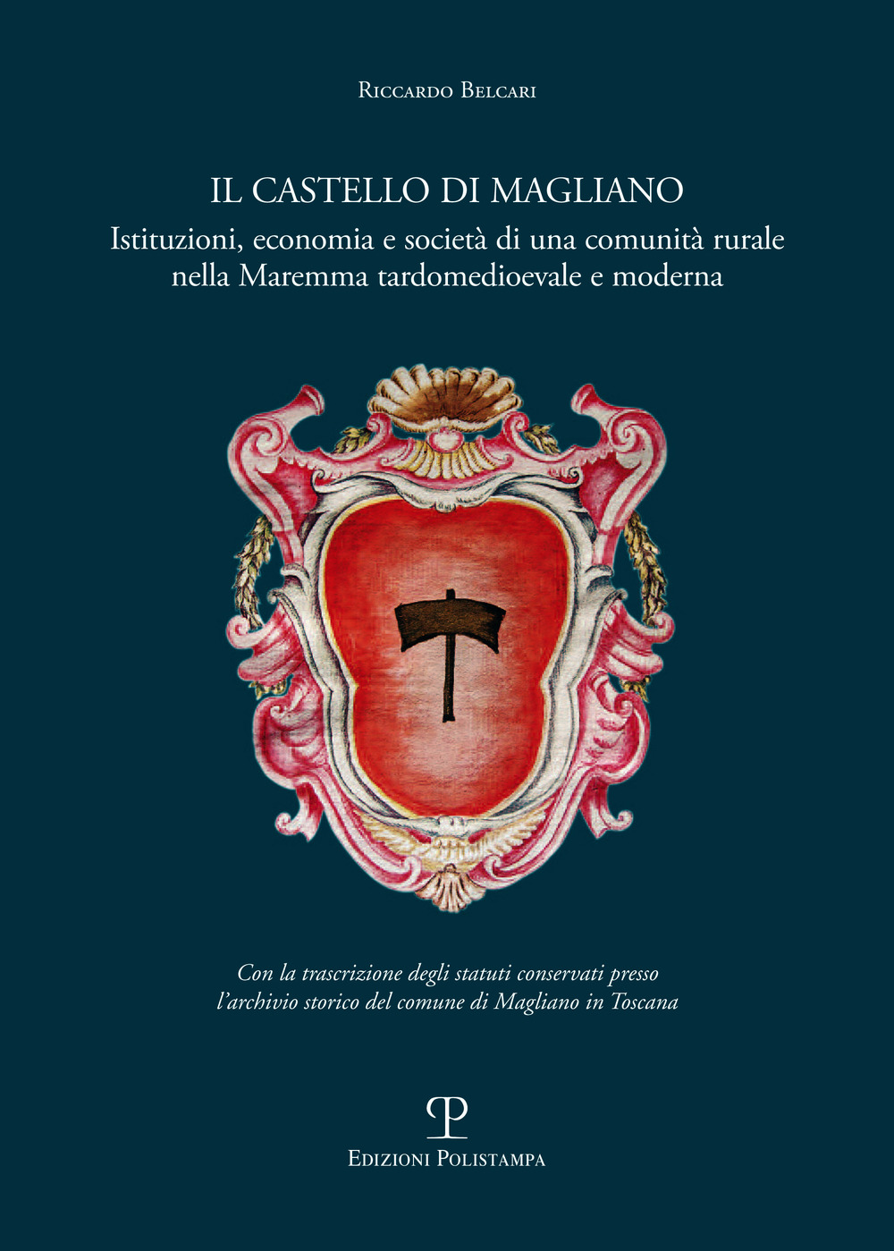 Il castello di Magliano. Istituzioni, economia e società di una comunità rurale nella Maremma tardomedioevale e moderna