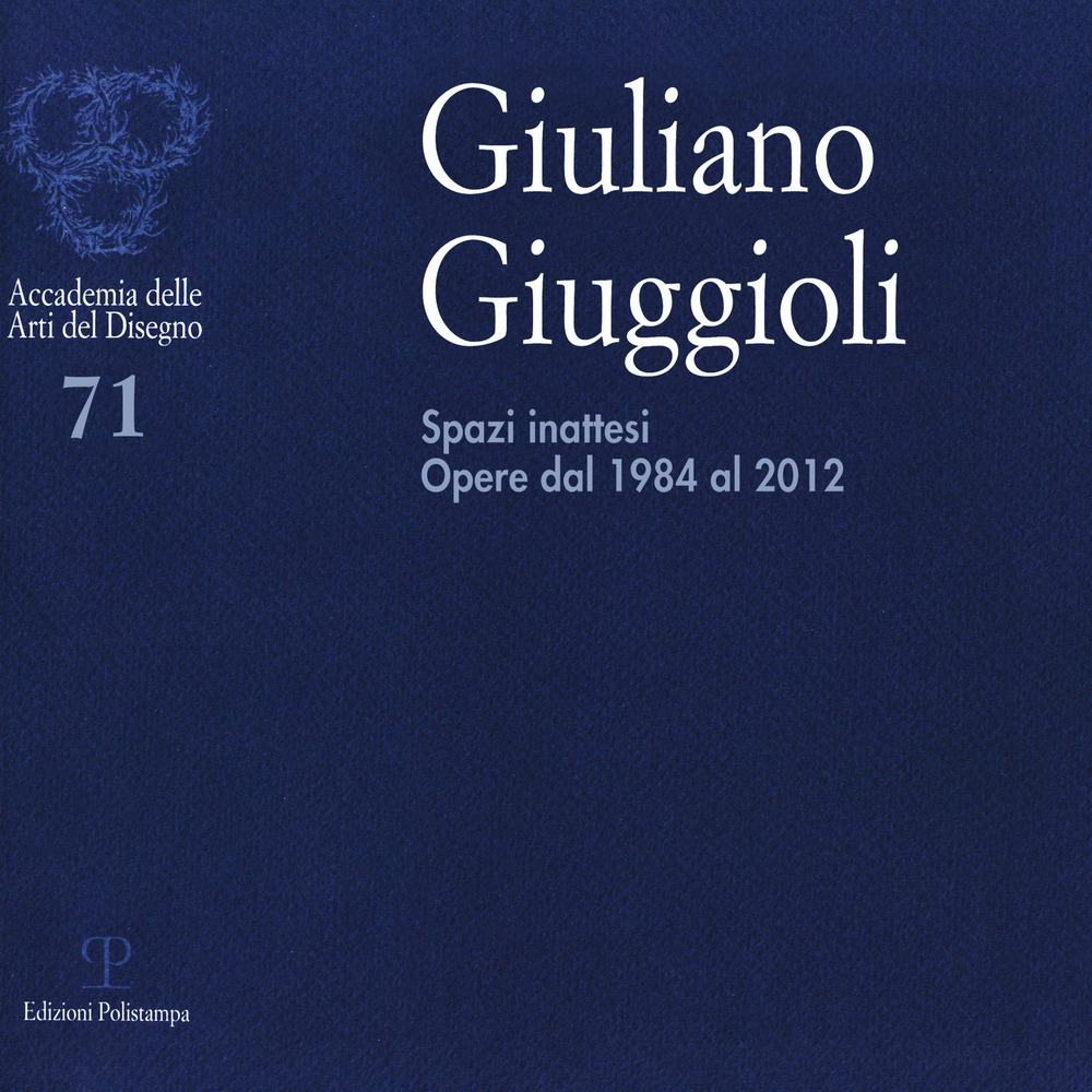 Giuliano Giuggioli. Spazi inattesi. Opere dal 1984 al 2012. Ediz. illustrata