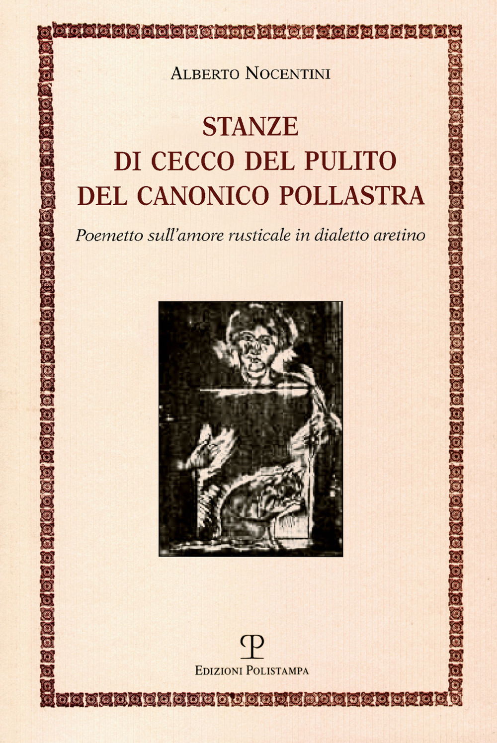 Stanze di Cecco del pulito del canonico Pollastra «degne piuttosto del fuoco che di essere lette». Poemetto sull'amore rusticale in dialetto aretino