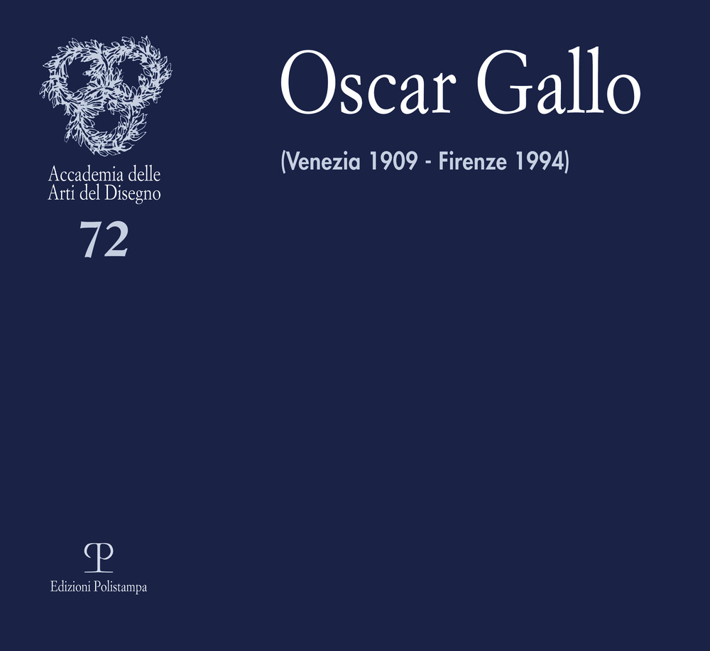 Oscar Gallo. Venezia 1909-Firenze 1994. Ediz. illustrata